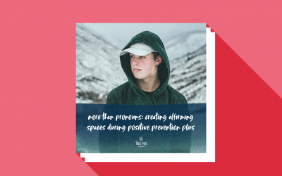 More Than Pronouns: Creating Affirming Spaces During Positive Prevention Plus